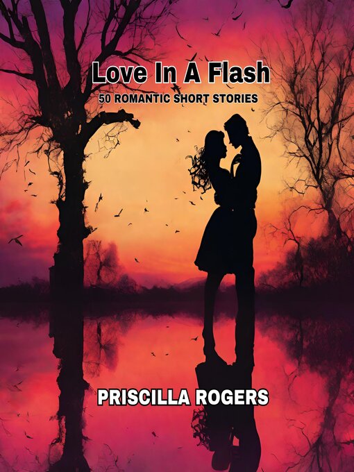Title details for Love In a Flash--50 Romantic Short Stories by Priscilla Rogers - Wait list